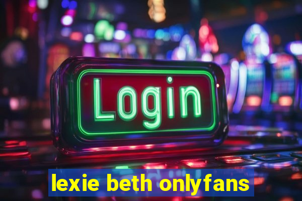 lexie beth onlyfans